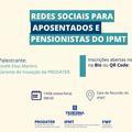 IPMT, FWF e Prodater promovem curso “Redes Sociais para aposentados e pensionistas do IPMT”